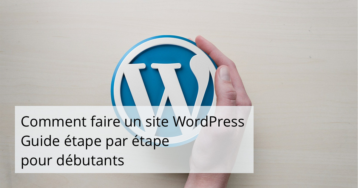 Comment faire un site WordPress – Guide étape par étape pour débutants